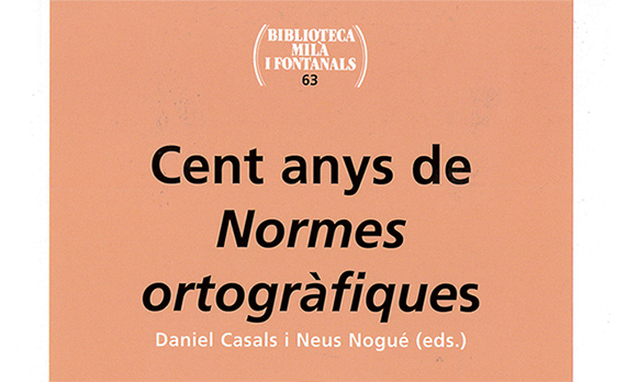 Cent anys de Normes ortogràfiques (2016), editat per Daniel Casals i Neus Nogué