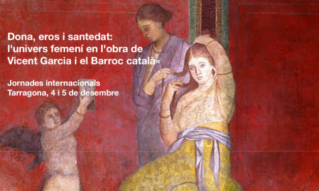Jornades Internacionals «Dona, eros i santedat: l’univers femení en l’obra de Vicent Garcia i el Barroc català»