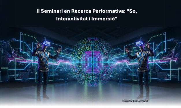 II Seminari en Recerca Performativa: “So, Interactivitat i Immersió”