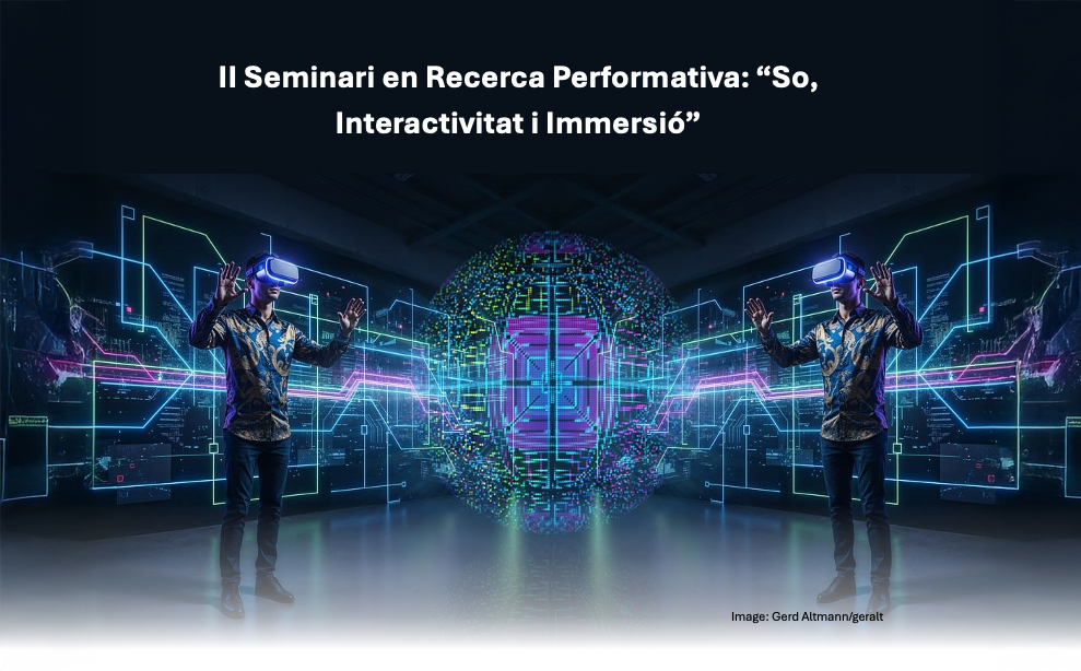 II Seminari en Recerca Performativa: “So, Interactivitat i Immersió”