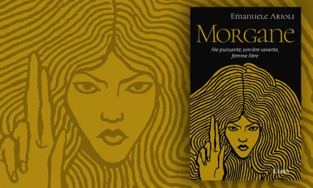 Emanuele Arioli publica “Morgane: fée puissante, sorcière savante, femme libre”
