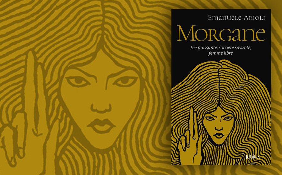 Emanuele Arioli publica “Morgane: fée puissante, sorcière savante, femme libre”